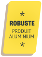 ROBUSTE - Produit alu
